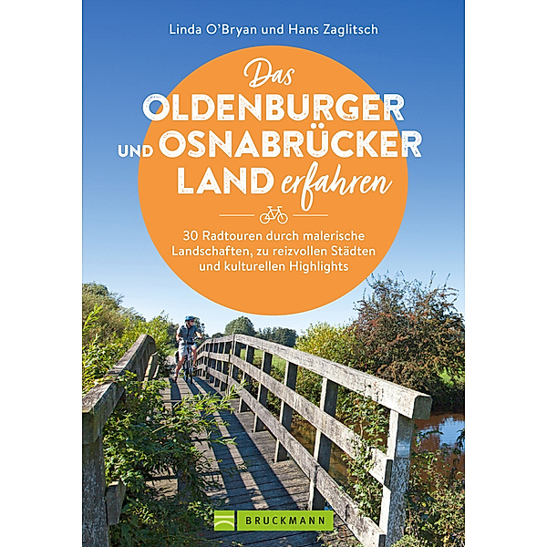 Das Oldenburger und Osnabrücker Land erfahren 30 Radtouren durch malerische Landschaften, zu reizvollen Städten und kulturellen Highlights, Linda O'Bryan und Hans Zaglitsch