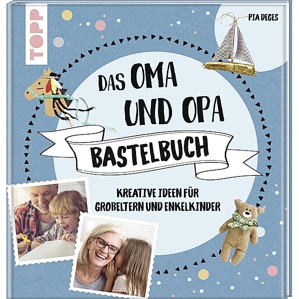 Das Oma und Opa Bastelbuch, Pia Deges