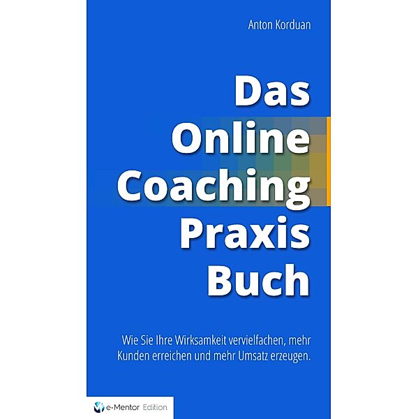 Das Online-Coaching Praxisbuch, Anton Korduan