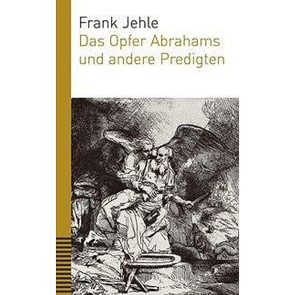 Das Opfer Abrahams und andere Predigten, Frank Jehle