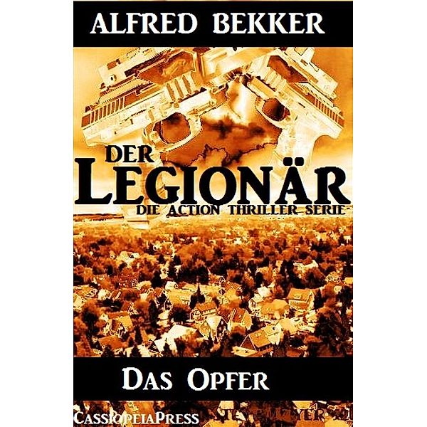 Das Opfer (Der Legionär - Die Action Thriller Serie), Alfred Bekker