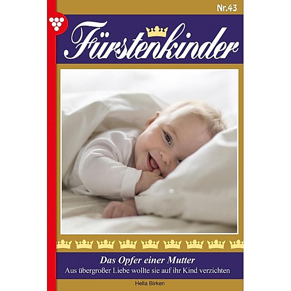 Das Opfer einer Mutter / Fürstenkinder Bd.43, Hella Birken