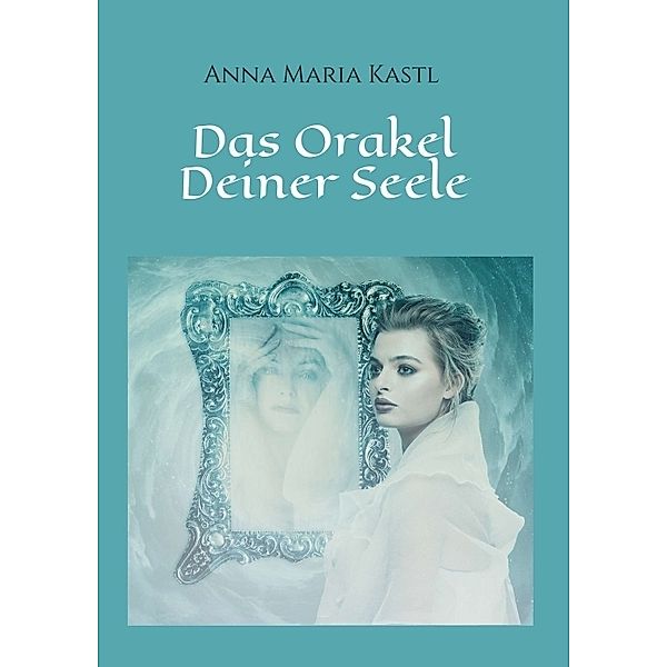 Das Orakel Deiner Seele, Anna Maria Kastl