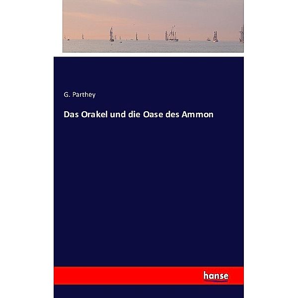 Das Orakel und die Oase des Ammon, G. Parthey