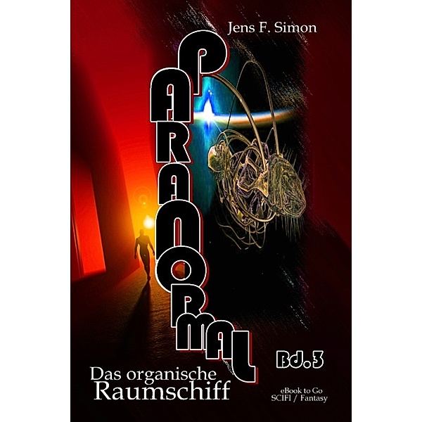 Das organische Raumschiff (PARANORMAL Bd.3), Jens F. Simon