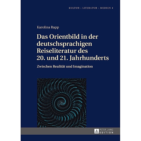 Das Orientbild in der deutschsprachigen Reiseliteratur des 20. und 21. Jahrhunderts, Karolina Rapp