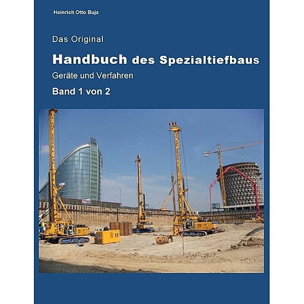 Das Original Handbuch des Spezialtiefbaus Geräte und Verfahren, Heinrich Otto Buja