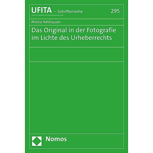 Das Original in der Fotografie im Lichte des Urheberrechts / Schriftenreihe des Archivs für Urheber- und Medienrecht Bd.295, Philine Pohlhausen