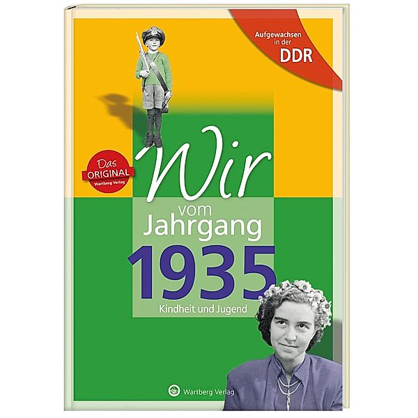 Das Original - Wartberg Verlag / Aufgewachsen in der DDR - Wir vom Jahrgang 1935 - Kindheit und Jugend, Angela Weber-Hohlfeldt, Erika Mösken