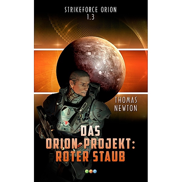 Das Orion-Projekt 1.3: Roter Staub / Strikeforce Orion Bd.3, Thomas Newton