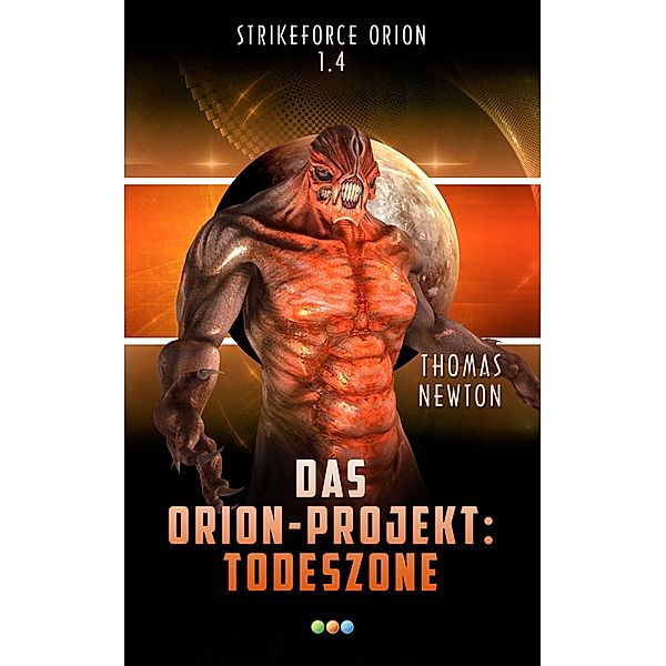 Das Orion-Projekt 1.4: Todeszone / Strikeforce Orion Bd.4, Thomas Newton