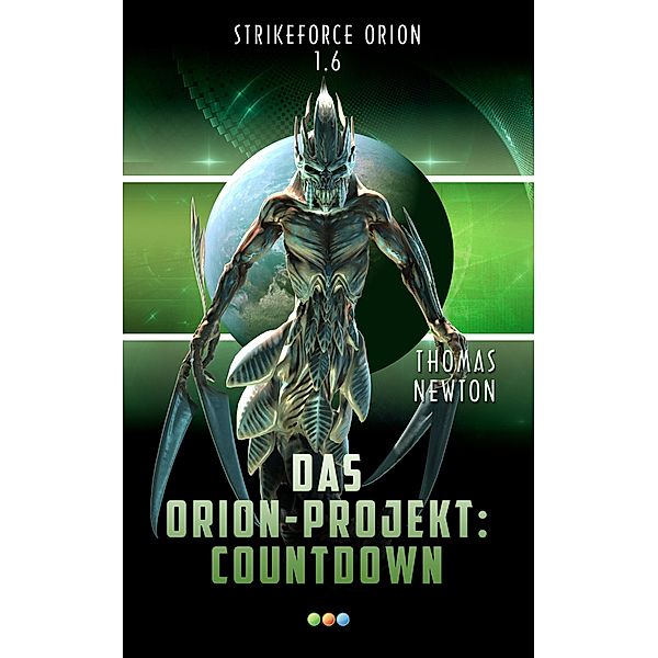 Das Orion-Projekt 1.6: Countdown / Strikeforce Orion Bd.6, Thomas Newton