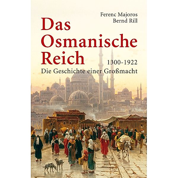 Das Osmanische Reich, Ferenc Majoros, Bernd Rill