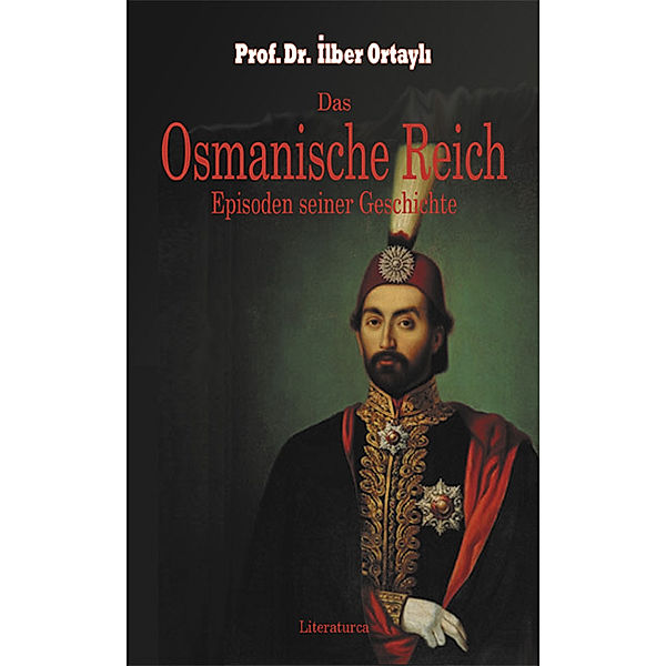 Das Osmanische Reich. Episoden seiner Geschichte, Ilber Ortayli