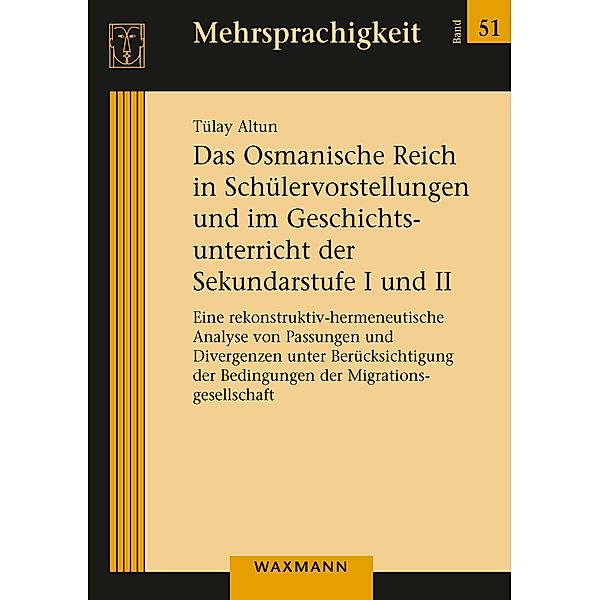 Das Osmanische Reich in Schülervorstellungen und im Geschichtsunterricht der Sekundarstufe I und II, Tülay Altun