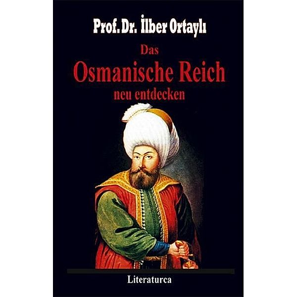 Das Osmanische Reich neu entdecken, Ilber Ortayli