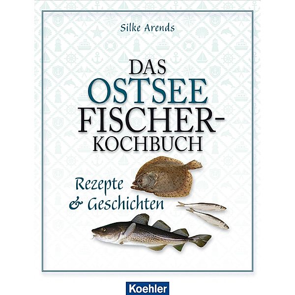 Das Ostseefischer-Kochbuch, Silke Arends