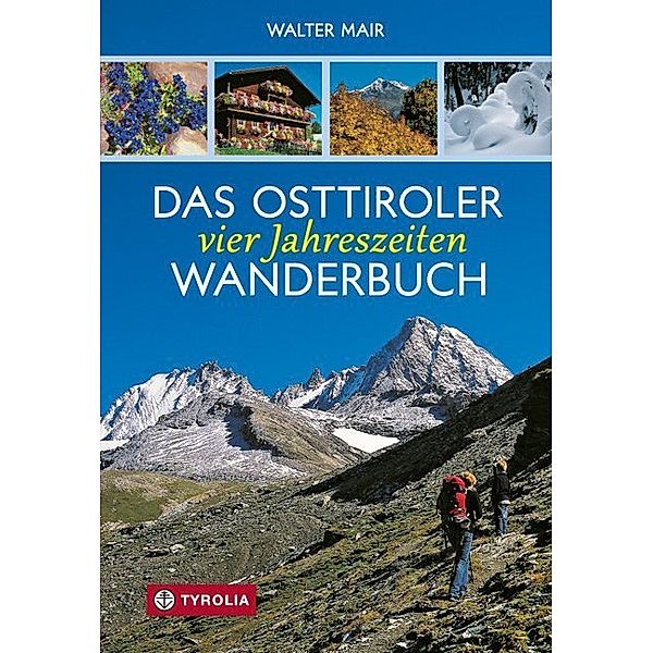 Das Osttiroler Vier-Jahreszeiten-Wanderbuch, Walter Mair