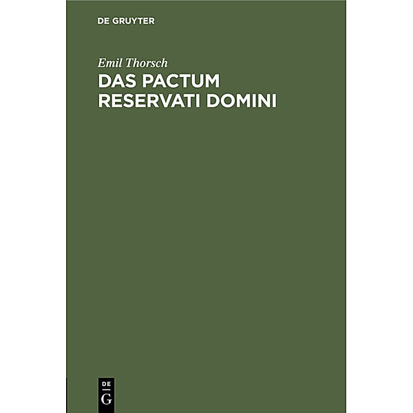 Das pactum reservati domini, Emil Thorsch