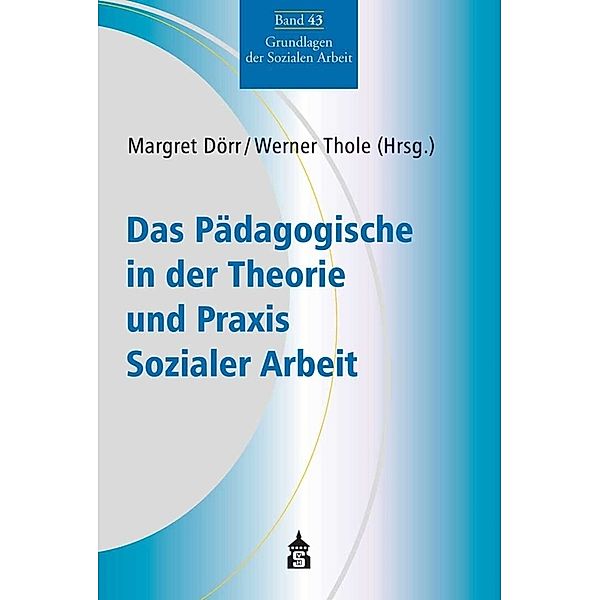 Das Pädagogische in der Theorie und Praxis Sozialer Arbeit