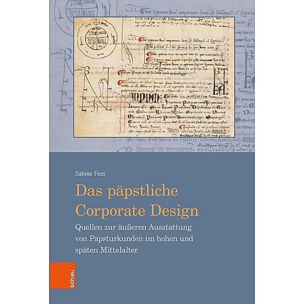 Das päpstliche Corporate Design / Beihefte zum Archiv für Diplomatik, Schriftgeschichte, Siegel- und Wappenkunde, Sabine Fees