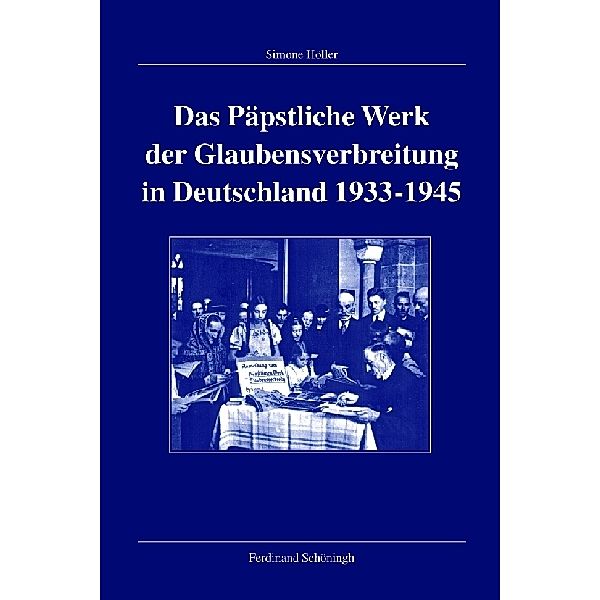 Das Päpstliche Werk der Glaubensverbreitung in Deutschland 1933-1945, Simone Höller