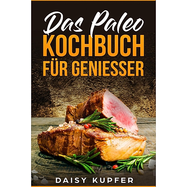 Das Paleo Kochbuch, Daisy Kupfer
