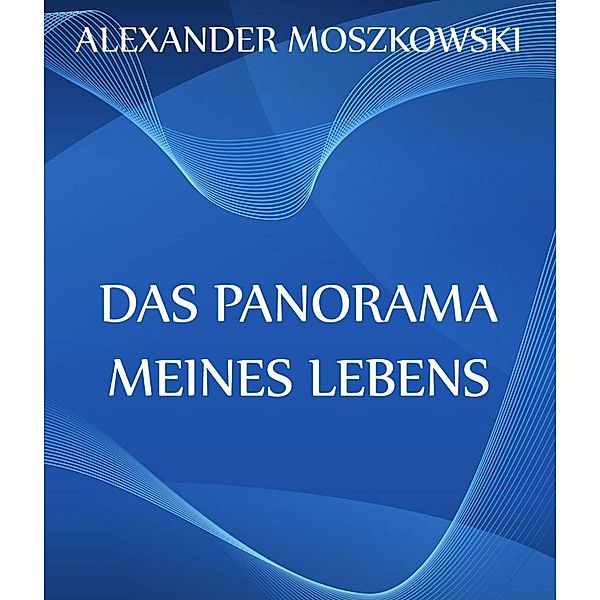 Das Panorama meines Lebens, Alexander Moszkowski