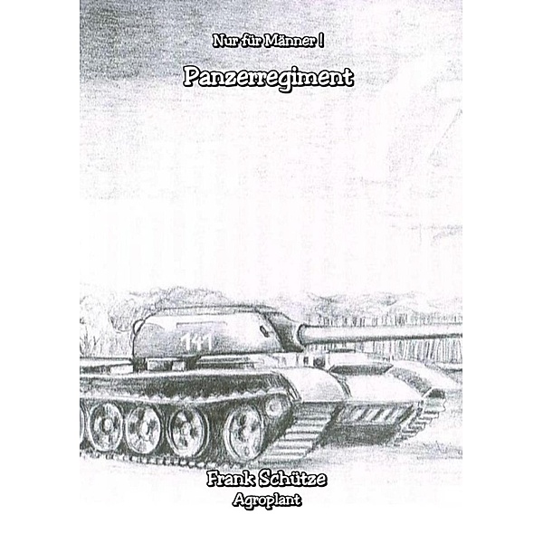 Das Panzerregiment, (Reihe: Nur für Männer!),, Frank Schütze