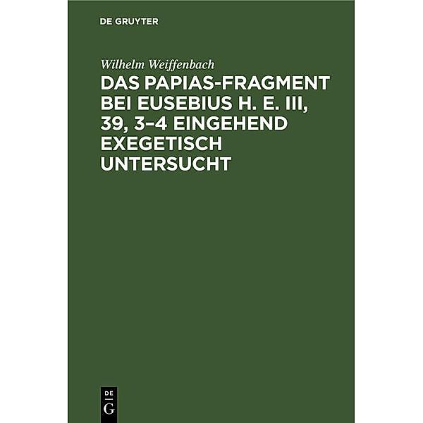 Das Papias-Fragment bei Eusebius H. E. III, 39, 3-4 eingehend exegetisch untersucht, Wilhelm Weiffenbach