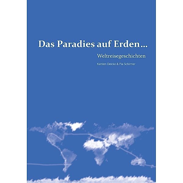 Das Paradies auf Erden..., Karsten Deicke, Pia Schirmer