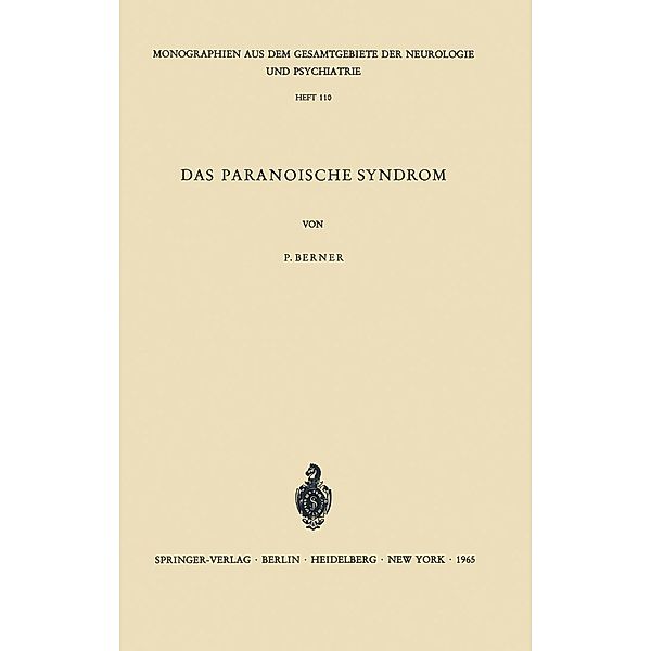 Das Paranoische Syndrom / Monographien aus dem Gesamtgebiete der Neurologie und Psychiatrie Bd.110, Peter Berner