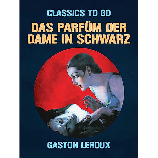 Das Parfüm der Dame in Schwarz, Gaston Leroux