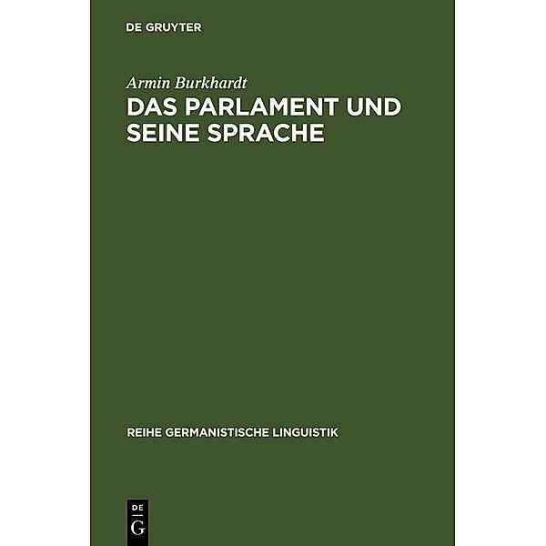 Das Parlament und seine Sprache / Reihe Germanistische Linguistik Bd.241, Armin Burkhardt