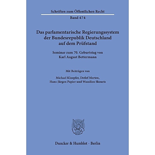 Das parlamentarische Regierungssystem der Bundesrepublik Deutschland auf dem Prüfstand., Michael Kloepfer, Detlef Merten, Hans-Jürgen Papier, Wassilios Skouris
