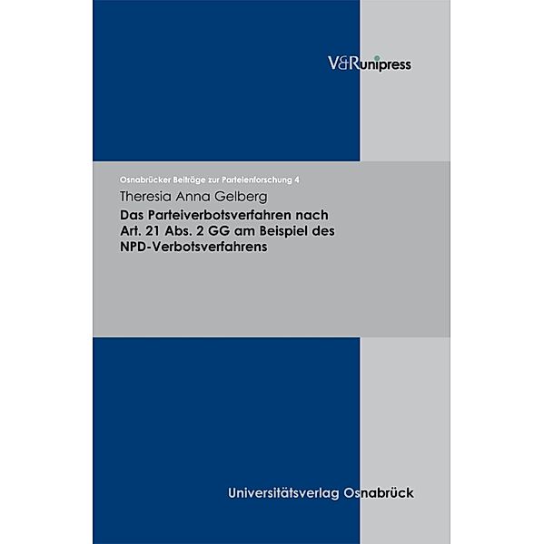 Das Parteiverbotsverfahren nach Art. 21 Abs. 2 GG am Beispiel des NPD-Verbotsverfahrens / Osnabrücker Beiträge zur Parteienforschung, Theresia Anna Gelberg