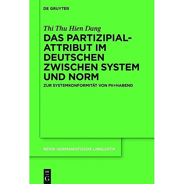 Das Partizipialattribut im Deutschen zwischen System und Norm / Reihe Germanistische Linguistik Bd.304, Thi Thu Hien Dang