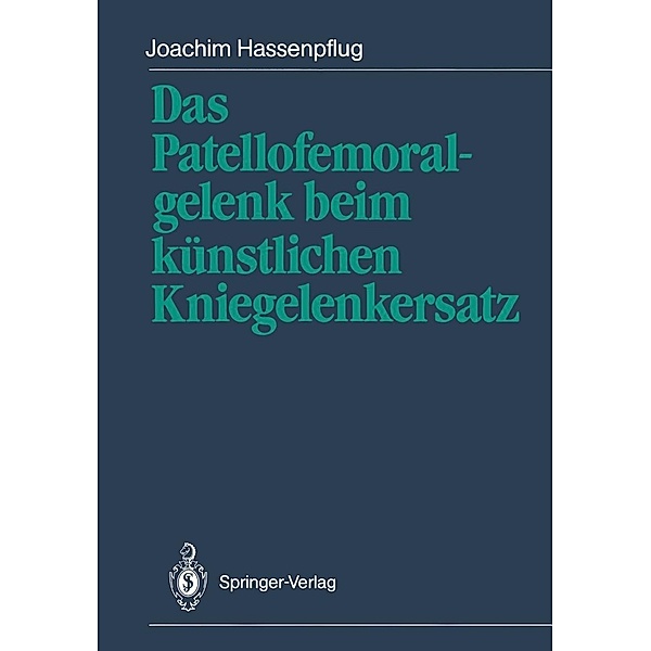 Das Patellofemoralgelenk beim künstlichen Kniegelenkersatz, Joachim Hassenpflug