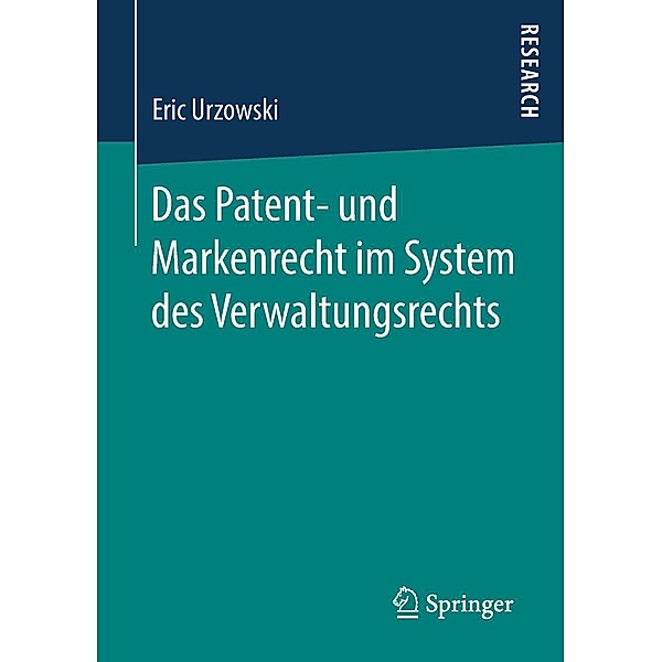 Das Patent- und Markenrecht im System des Verwaltungsrechts, Eric Urzowski