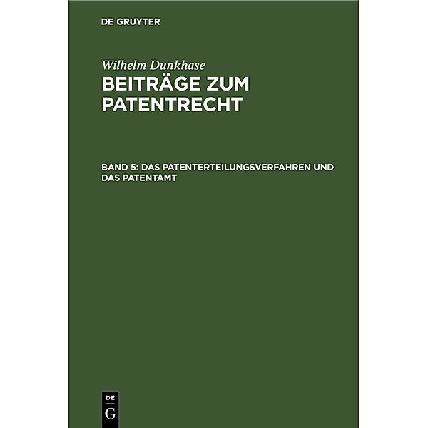 Das Patenterteilungsverfahren und das Patentamt, Wilhelm Dunkhase