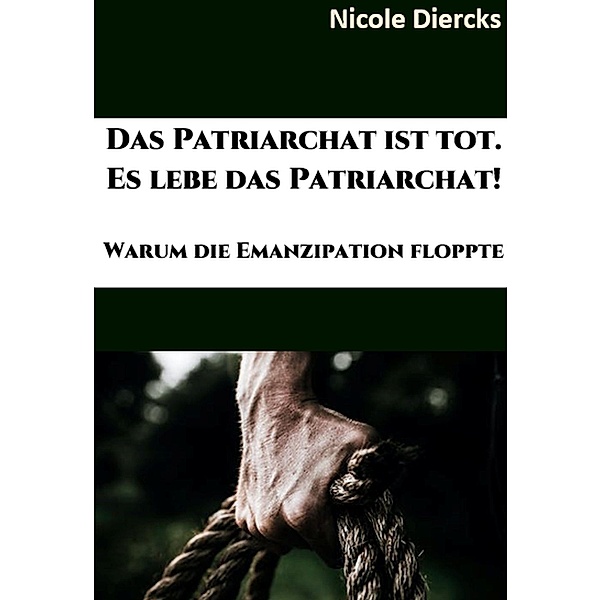 Das Patriarchat ist tot. Es lebe das Patriarchat., Nicole Diercks