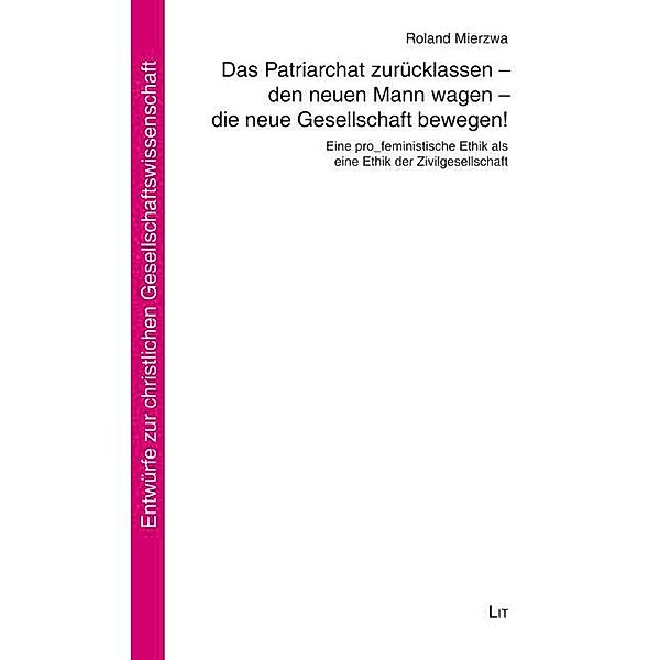 Das Patriarchat zurücklassen - den neuen Mann wagen - die neue Gesellschaft bewegen!, Roland Mierzwa