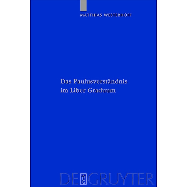 Das Paulusverständnis im Liber Graduum / Patristische Texte und Studien Bd.64, Matthias Westerhoff