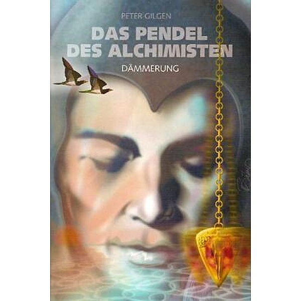 Das Pendel der Alchemisten / Dämmerung, Peter Gilgen