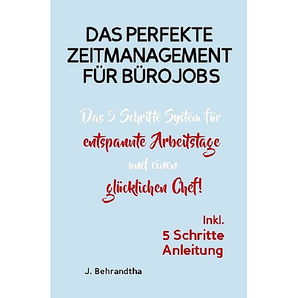 DAS PERFEKTE ZEITMANAGEMENT FÜR BÜROJOBS!, J. Behrandtha