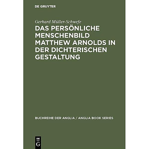 Das persönliche Menschenbild Matthew Arnolds in der dichterischen Gestaltung / Buchreihe der Anglia / Anglia Book Series Bd.6, Gerhard Müller-Schwefe