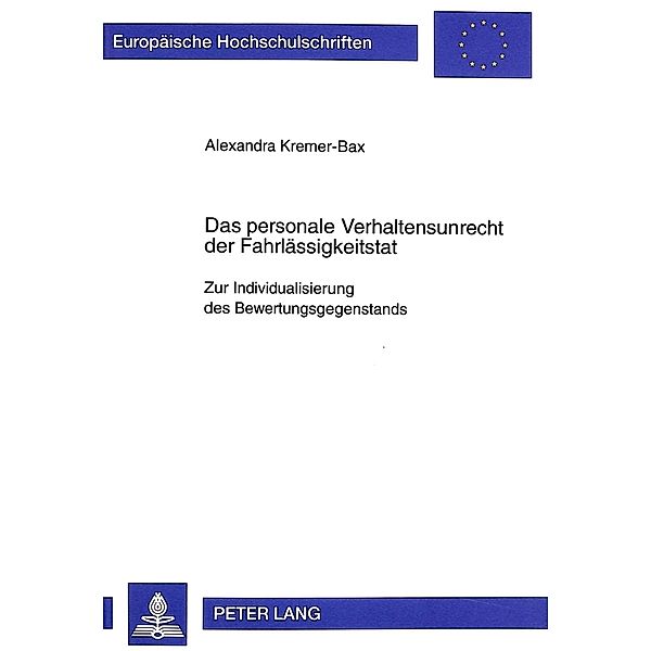 Das personale Verhaltensunrecht der Fahrlässigkeitstat, Alexandra Kremer-Bax