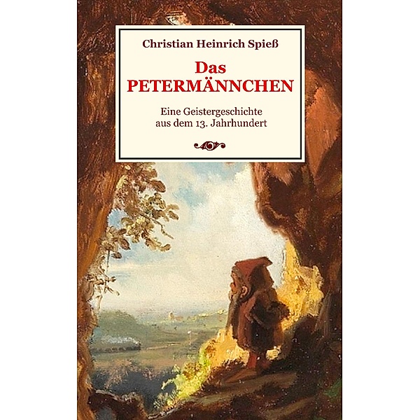 Das Petermännchen - Eine Geistergeschichte aus dem 13. Jahrhundert, Christian Heinrich Spieß