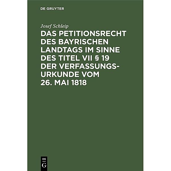 Das Petitionsrecht des bayrischen Landtags im Sinne des Titel VII § 19 der Verfassungsurkunde vom 26. Mai 1818, Josef Schleip