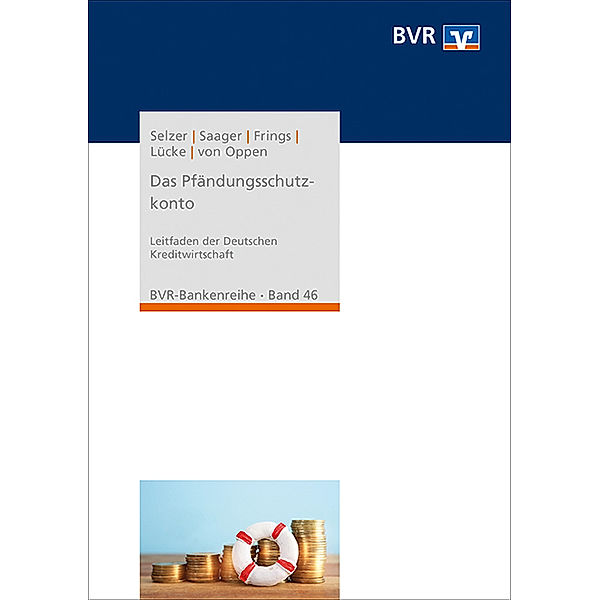 Das Pfändungsschutzkonto, Christoph Selzer, Dr. Stefan Saager, Dr. Hartmut Frings, Frank Lücke, Andreas von Oppen, Bundesverband der Deutschen Volksbanken und Raiffeisenbanken e.V. (BVR)